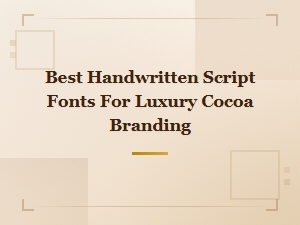 Best Free Handwritten Script Fonts for Luxury Cocoa Branding