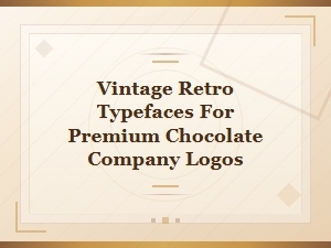Vintage Retro Typefaces for Premium Chocolate Company Logos