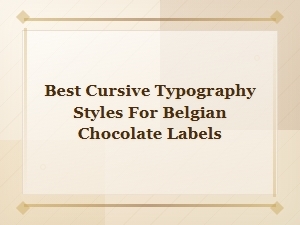Elegant Cursive Typography Styles for Premium Belgian Chocolate Labels