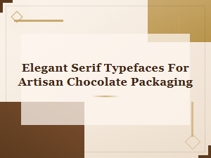 Elegant Serif Typefaces for Artisan Chocolate Packaging