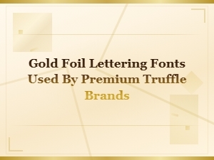Premium Gold Foil Lettering Fonts for Luxury Truffle Brand Packaging