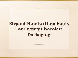 Elegant Handwritten Fonts for Luxury Chocolate Packaging