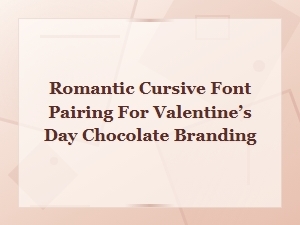 Best Romantic Cursive Font Pairings for Valentine's Day Chocolate Branding