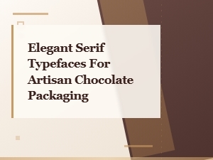 Choosing Serif Typefaces for Artisan Chocolate Packaging