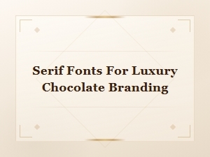 Elegant Serif Fonts for Luxury Chocolate Branding
