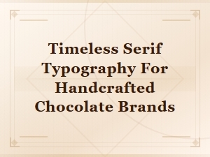 Timeless Serif Fonts for Handcrafted Chocolate Brands
